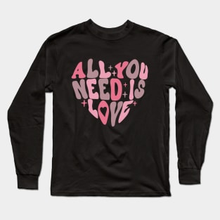 All You Need is Love Valentine's Day Long Sleeve T-Shirt